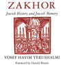 Zakhor: Jewish History and Jewish Memory (The Samuel and Althea Stroum Lectures in Jewish Studies) (Unabridged) Audiobook, by Yosef Hayim Yerushalmi